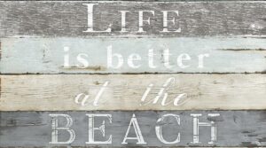LIFE BETTER BEACH BY KELLY DONOVAN