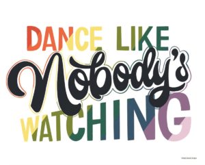 SMALL – DANCE LIKE NOBODY’S WATCHING BY LADY LOUISE DESIGNS